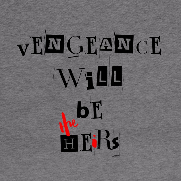 Vengeance will be the heirs | Wynonna Earp Vengeance Movie Fan T-Shirt Design by Rainbow Kin Wear